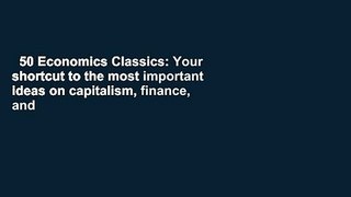 50 Economics Classics: Your shortcut to the most important ideas on capitalism, finance, and the