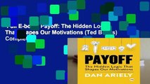 Full E-book  Payoff: The Hidden Logic That Shapes Our Motivations (Ted Books) Complete