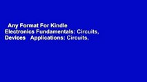 Any Format For Kindle  Electronics Fundamentals: Circuits, Devices   Applications: Circuits,