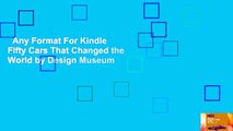 Any Format For Kindle  Fifty Cars That Changed the World by Design Museum