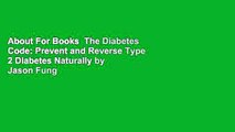 About For Books  The Diabetes Code: Prevent and Reverse Type 2 Diabetes Naturally by Jason Fung