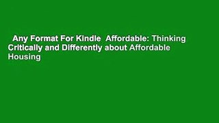 Any Format For Kindle  Affordable: Thinking Critically and Differently about Affordable Housing