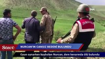 Küçük Nurcan'ın eteğinin bulunduğu yerde cansız bedeni bulundu