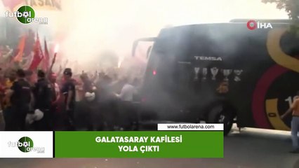 Galatasaray kafilesi yola çıktı
