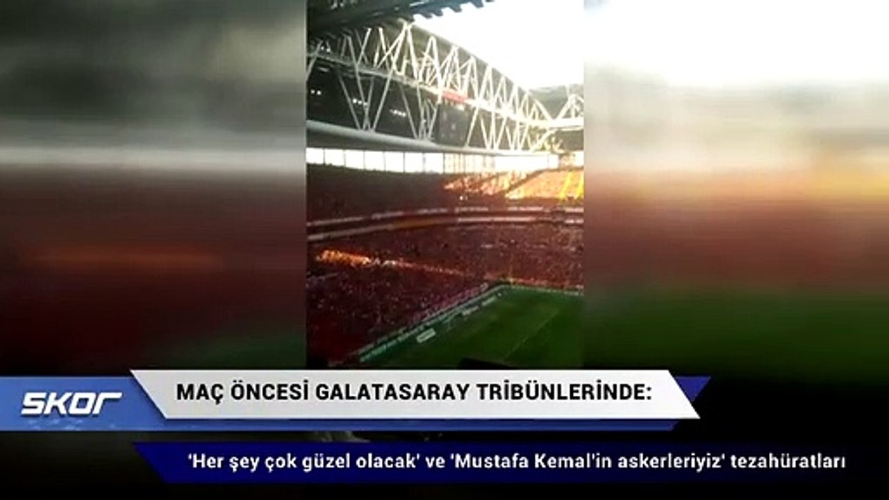 Dev maç öncesi 'Her şey çok güzel olacak' ve 'Mustafa Kemal'in askerleriyiz' tezahüratları