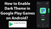 How to Enable Dark Theme in Google Play Games on Android?