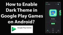 How to Enable Dark Theme in Google Play Games on Android?