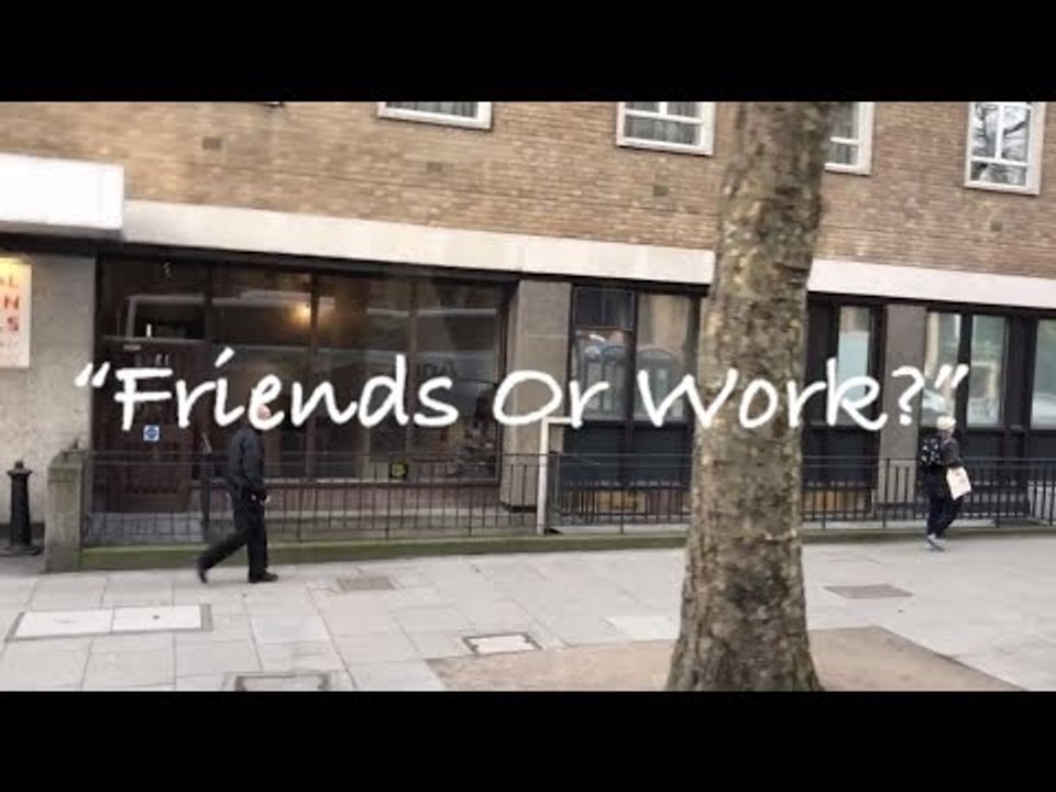 Friends Or Work?