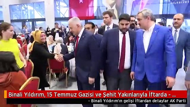 Binali Yıldırım, 15 Temmuz Gazisi ve Şehit Yakınlarıyla İftarda - Detaylar