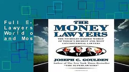 Full E-book The Money Lawyers: The No-Holds-Barred World of Today s Richest and Most Powerful