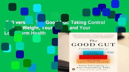Full version  The Good Gut: Taking Control of Your Weight, Your Mood, and Your Long-Term Health