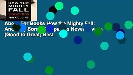About For Books How the Mighty Fall: And Why Some Companies Never Give in (Good to Great) Best