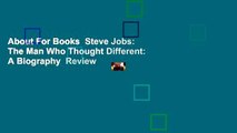 About For Books  Steve Jobs: The Man Who Thought Different: A Biography  Review