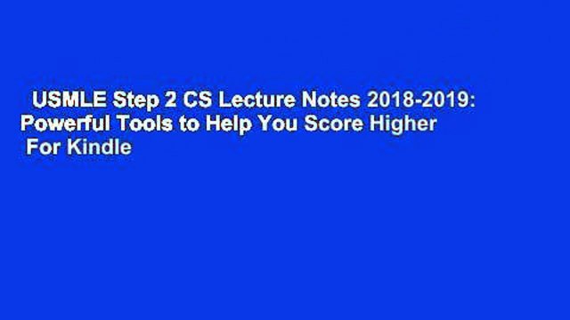 USMLE Step 2 CS Lecture Notes 2018-2019: Powerful Tools to Help You Score Higher For Kindle