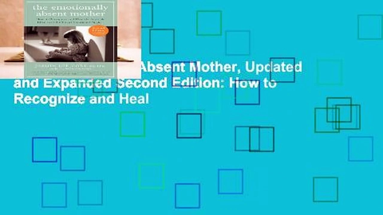 The Emotionally Absent Mother, Updated and Expanded Second Edition: How to Recognize and Heal