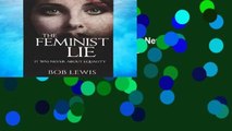 R.E.A.D The Feminist Lie: It Was Never About Equality D.O.W.N.L.O.A.D