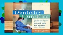 Practice Dentistry Pain-Free : Evidence-based Strategies to Prevent Pain and Extend Your Career