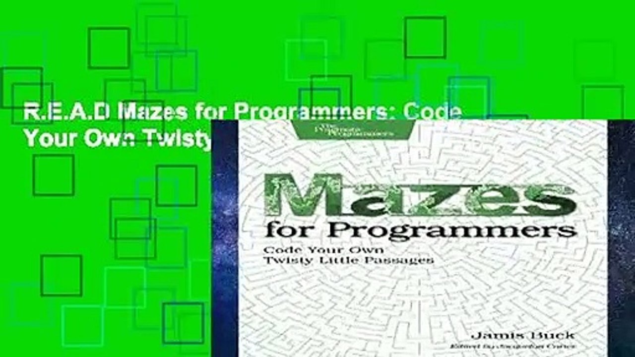 R.E.A.D Mazes for Programmers: Code Your Own Twisty Little Passages D.O.W.N.L.O.A.D
