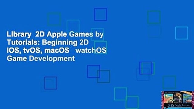 Library 2D Apple Games by Tutorials: Beginning 2D iOS, tvOS, macOS watchOS Game Development