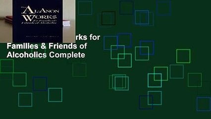 How Al-Anon Works for Families & Friends of Alcoholics Complete