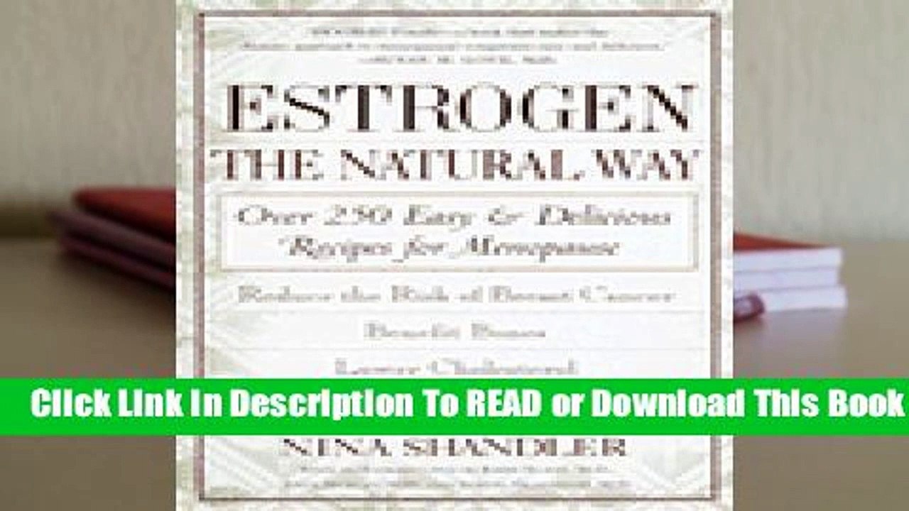 Estrogen: The Natural Way: Over 250 Easy and Delicious Recipes for Menopause  Review