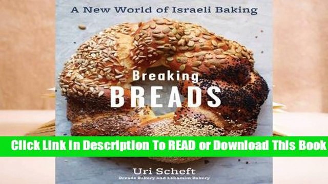 [Read] Breaking Breads: A New World of Israeli Baking Flatbreads, Stuffed Breads, Challahs,