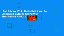 Full E-book  F*ck, That's Delicious: An Annotated Guide to Eating Well  Best Sellers Rank : #3