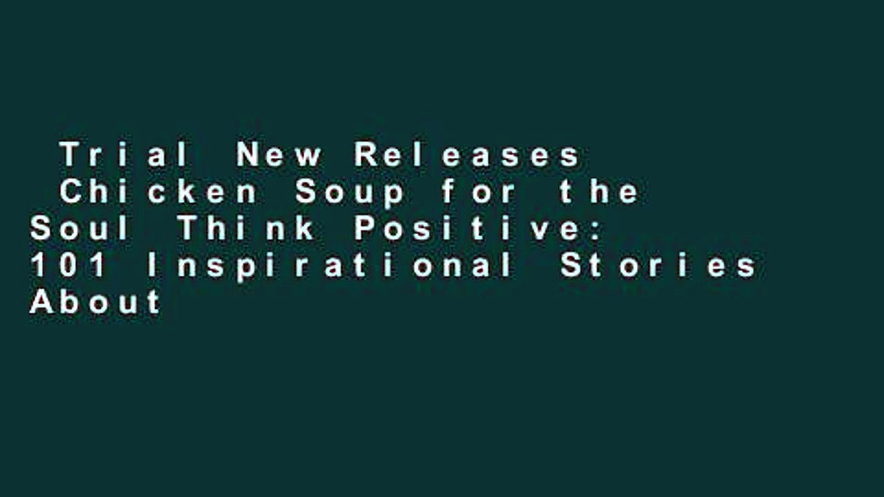 Trial New Releases  Chicken Soup for the Soul Think Positive: 101 Inspirational Stories About