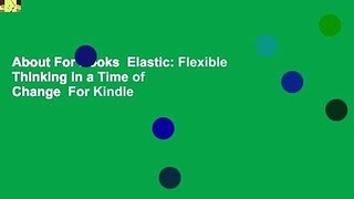 About For Books  Elastic: Flexible Thinking in a Time of Change  For Kindle