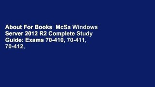 About For Books  McSa Windows Server 2012 R2 Complete Study Guide: Exams 70-410, 70-411, 70-412,