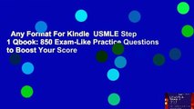 Any Format For Kindle  USMLE Step 1 Qbook: 850 Exam-Like Practice Questions to Boost Your Score