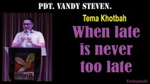 Sermon - When Late is Never too late - Ps Vandy Steven