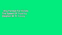 Any Format For Kindle  The Speed Of Trust by Stephen M. R. Covey