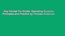 Any Format For Kindle  Operating Systems: Principles and Practice by Thomas Anderson