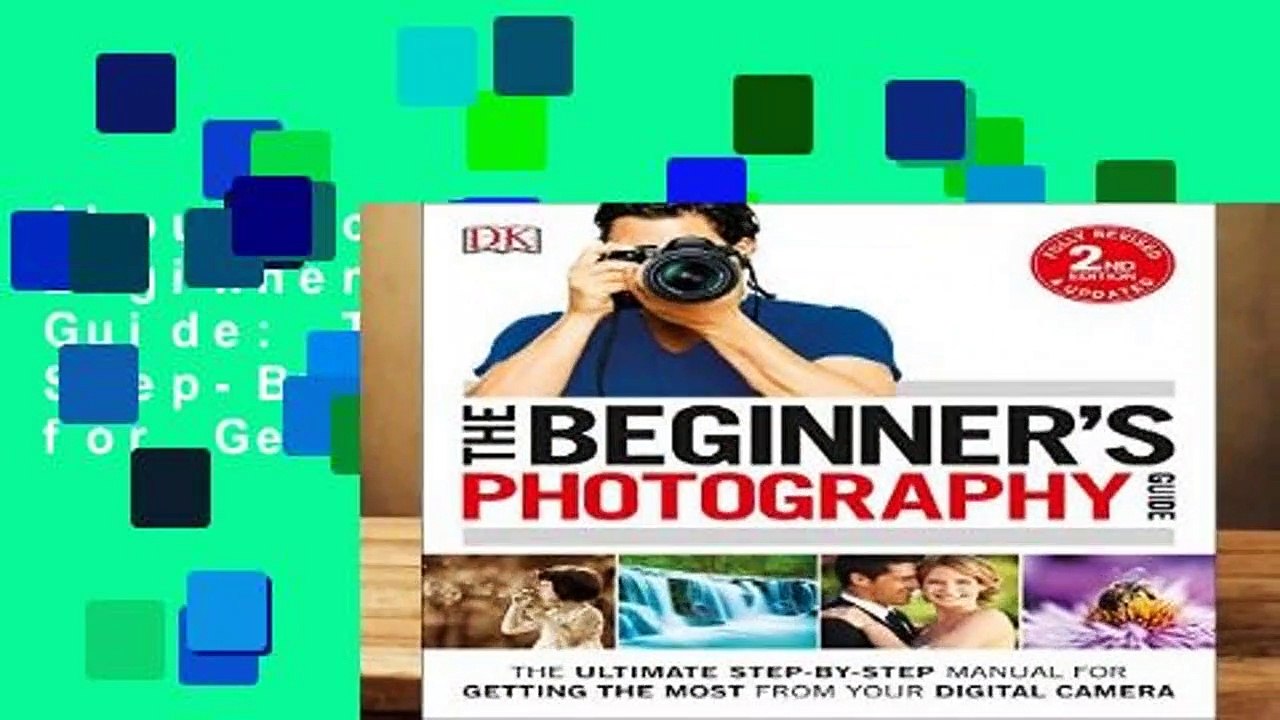 About For Books  The Beginner s Photography Guide: The Ultimate Step-By-Step Manual for Getting