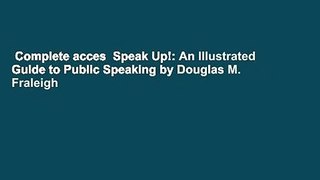 Complete acces  Speak Up!: An Illustrated Guide to Public Speaking by Douglas M. Fraleigh