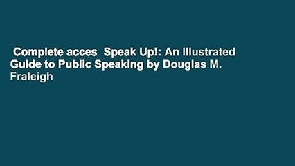 Complete acces  Speak Up!: An Illustrated Guide to Public Speaking by Douglas M. Fraleigh