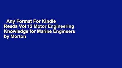 Any Format For Kindle  Reeds Vol 12 Motor Engineering Knowledge for Marine Engineers by Morton