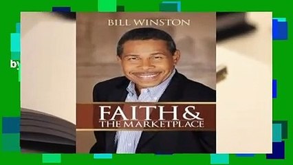 Complete acces  Faith and the Marketplace by Bill Winston