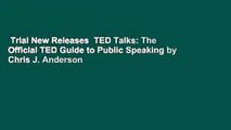 Trial New Releases  TED Talks: The Official TED Guide to Public Speaking by Chris J. Anderson
