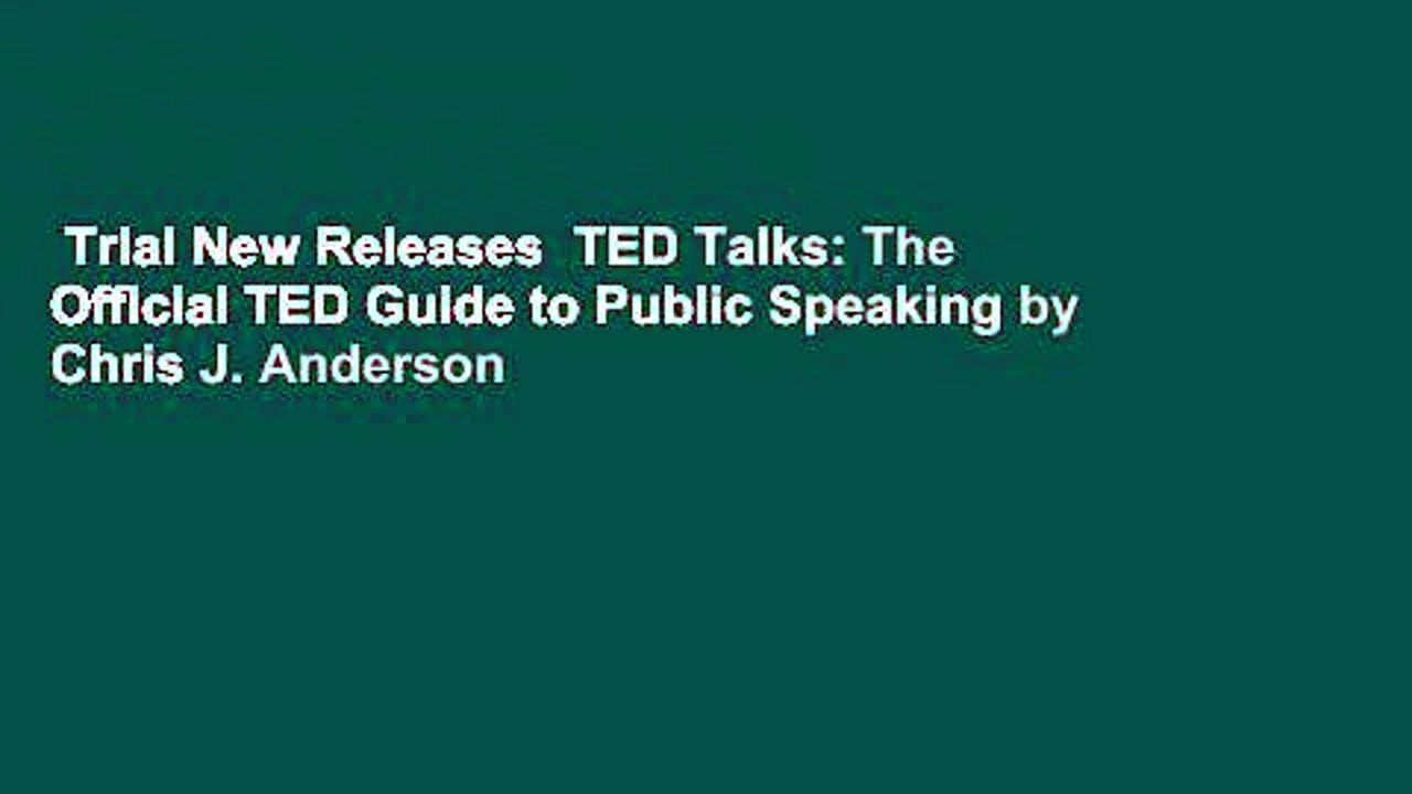 Trial New Releases  TED Talks: The Official TED Guide to Public Speaking by Chris J. Anderson