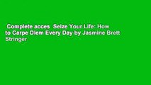 Complete acces  Seize Your Life: How to Carpe Diem Every Day by Jasmine Brett Stringer