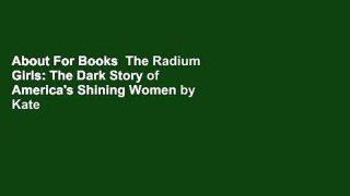 About For Books  The Radium Girls: The Dark Story of America's Shining Women by Kate  Moore
