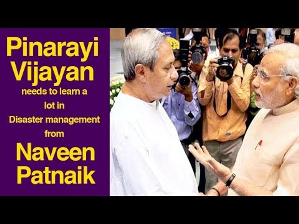 Pinarayi Vijayan needs to learn a lot in disaster management from Naveen Patnaik