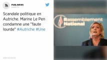 Scandale politique en Autriche. Marine Le Pen condamne une « faute lourde »