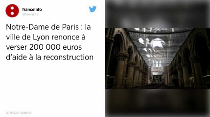 Notre-Dame de Paris : Lyon renonce à verser 200 000 euros d’aide