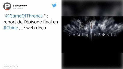 Game of Thrones. Report de l’épisode final en Chine, les fans en colère