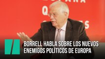 Estos son los nuevos enemigos de Europa según Borrell