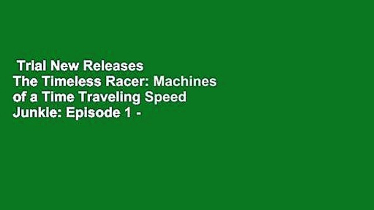 Trial New Releases  The Timeless Racer: Machines of a Time Traveling Speed Junkie: Episode 1 -