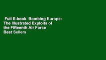 Full E-book  Bombing Europe: The Illustrated Exploits of the Fifteenth Air Force  Best Sellers